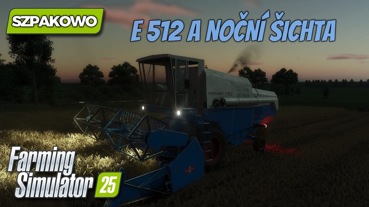 FS25 | Szpakowo🐦 #06 | E 512 A noční šichta | CZ Let's Play | #farmingsimulator25