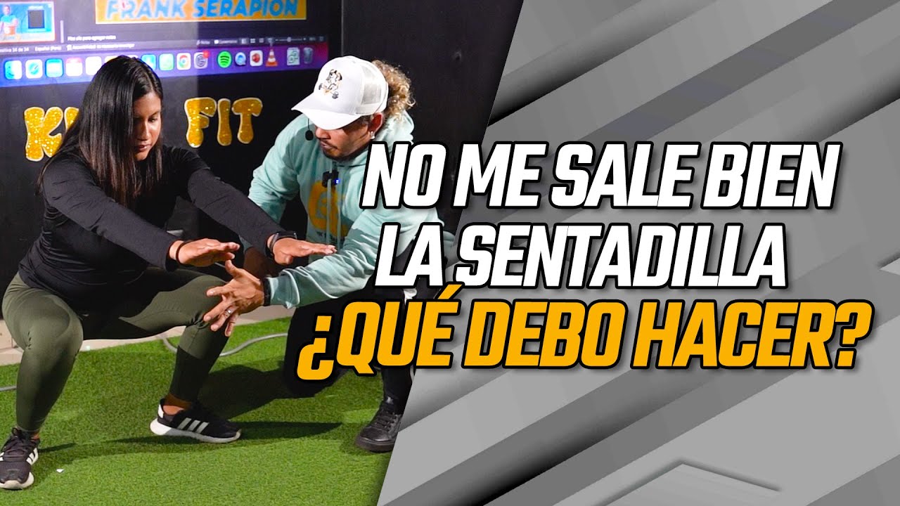 NO ME SALE BIEN LA SENTADILLA ¿QUÉ DEBO HACER? - Frank Serapión.