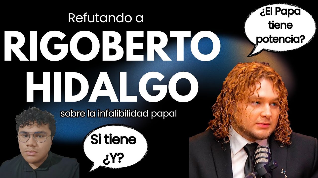 🚨 REFUTACIÓN a RIGOBERTO HIDALGO | INFALIBILIDAD PAPAL