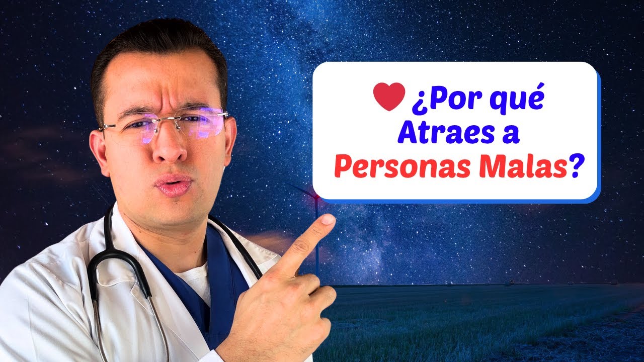 ❤️ ¿Por qué Atraes a Personas Malas?