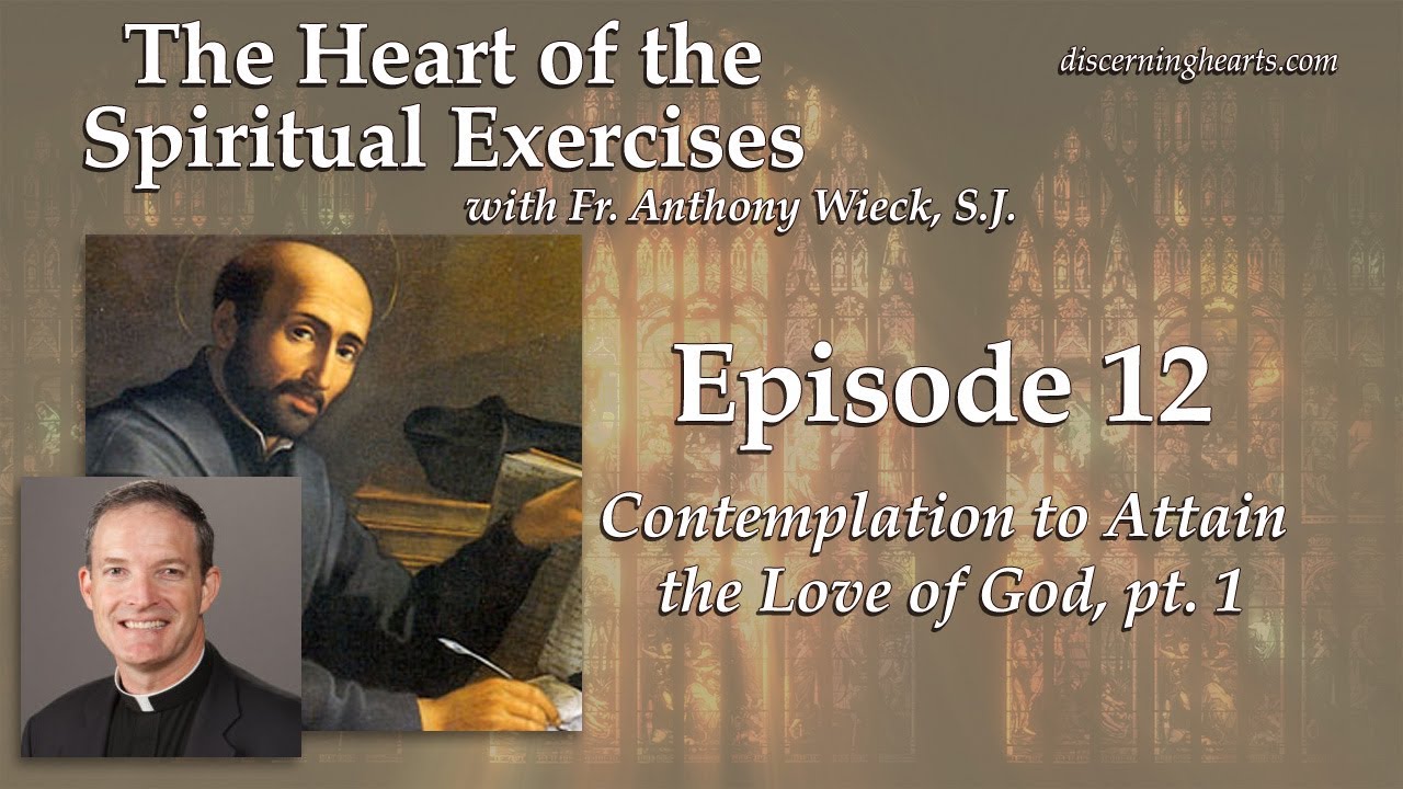 Contemplation to Attain the Love of God p1– Heart of the Spiritual Exercises -  /w Fr. Anthony Wieck