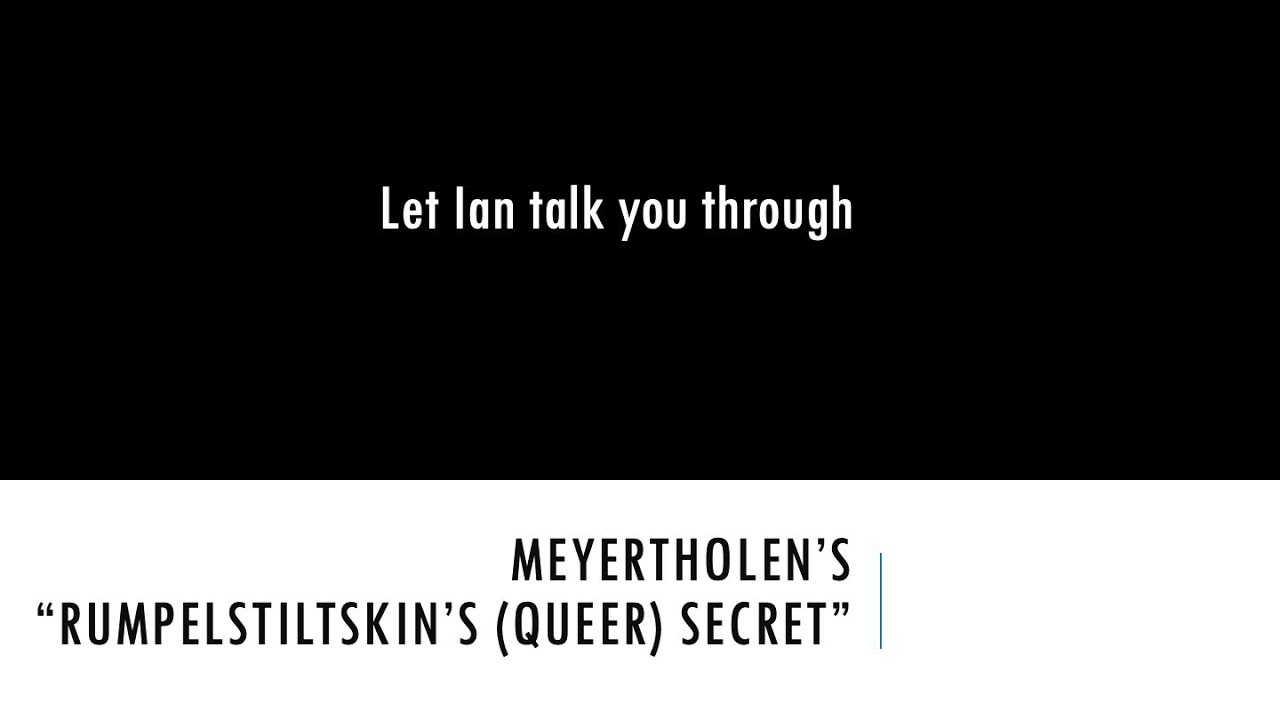 Let Ian talk you through Meyertholen's “Rumpelstiltskin's (Queer) Secret"