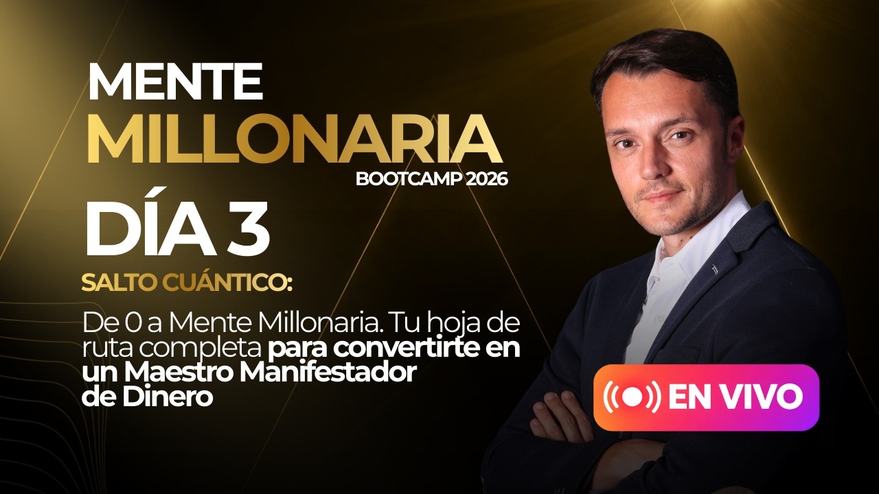 Mente Millonaria Bootcamp -D&iacute;a 3- Salto cu&aacute;ntico, de 0 a Mente Millonaria