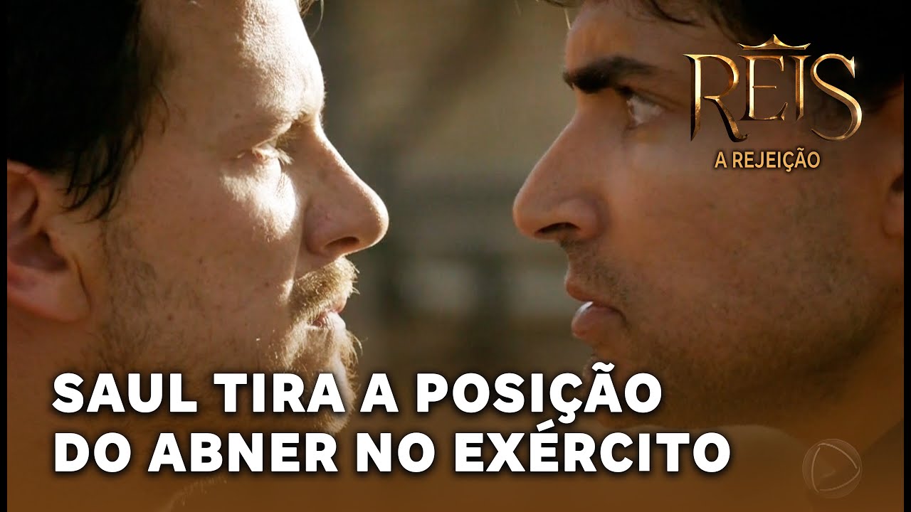 NOVELA REIS - A REJEIÇÃO: Saul tira a posição do Abner no exército após uma briga entre se