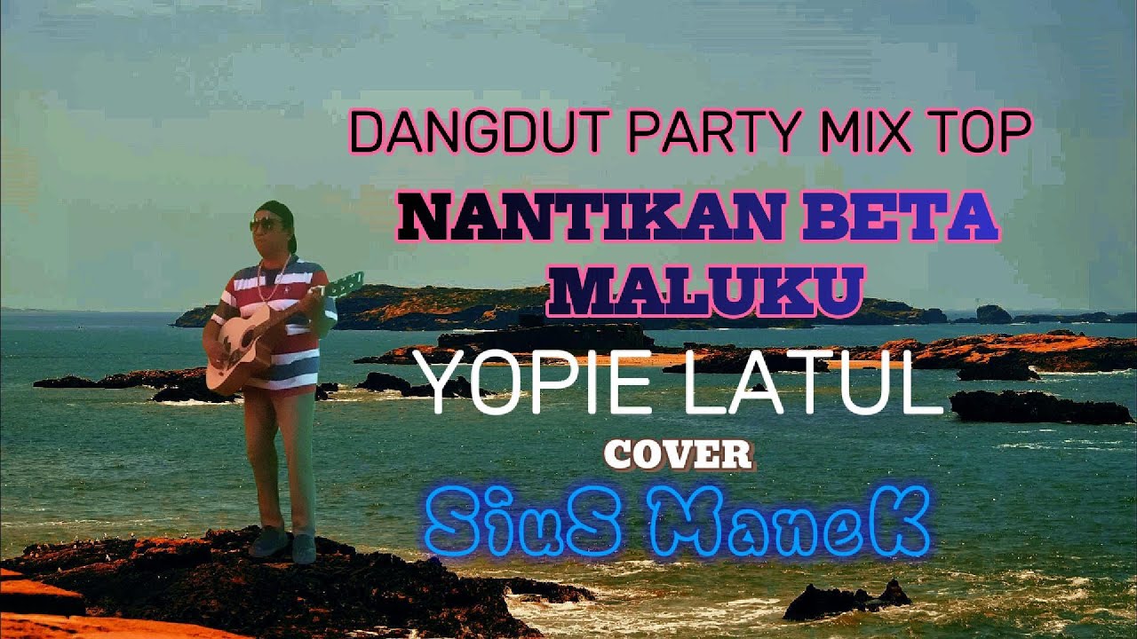 DANGDUT PARTY MIX TOP//NANTIKAN BETA MALUKU//COVER SIUS MANEK