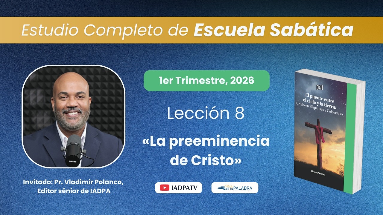 Escuela Sabática | Lección 8: LA PREEMINENCIA DE CRISTO – Uniendo el cielo y la tierra | IADPA