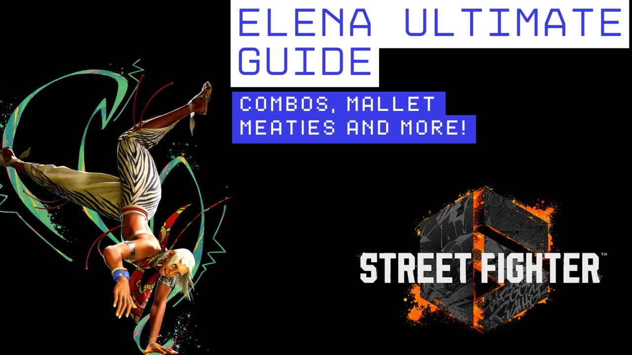 ~SF6~Elena Ultimate Guide