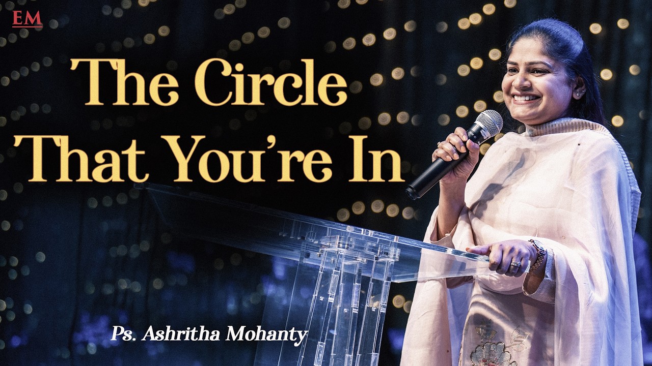 THE CIRCLE THAT YOU'RE IN | PASTOR ASHRITHA MOHANTY