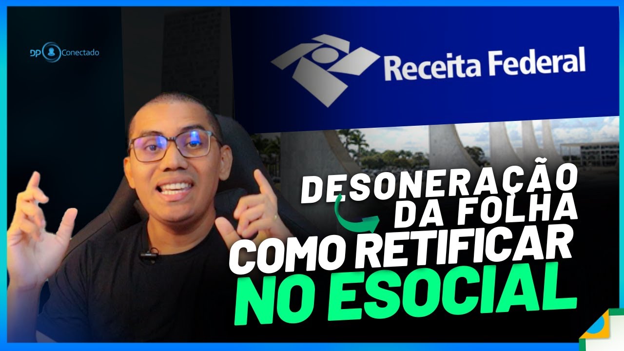 DESONERAÇÃO DA FOLHA, ORIENTAÇÃO DE RETIFICAÇÃO NO ESOCIAL