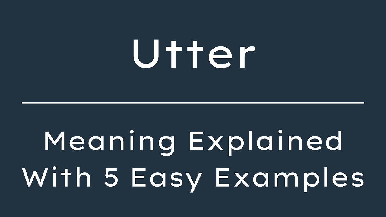 What Does Utter Mean? Utter Meaning in English With 5 Example Sentences