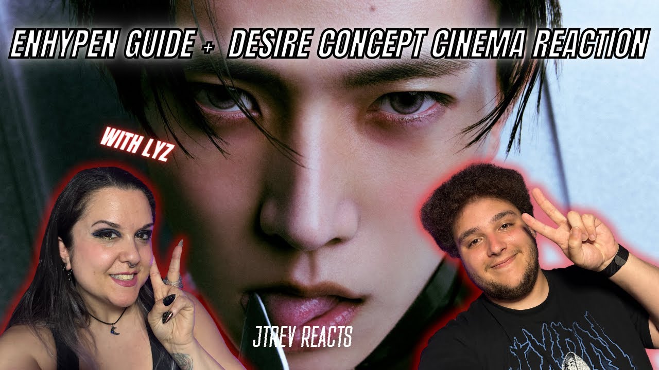 LYZ AND JTREV REACT TO ENHYPEN 2024 GUIDE + DESIRE CINEMA CONCEPT