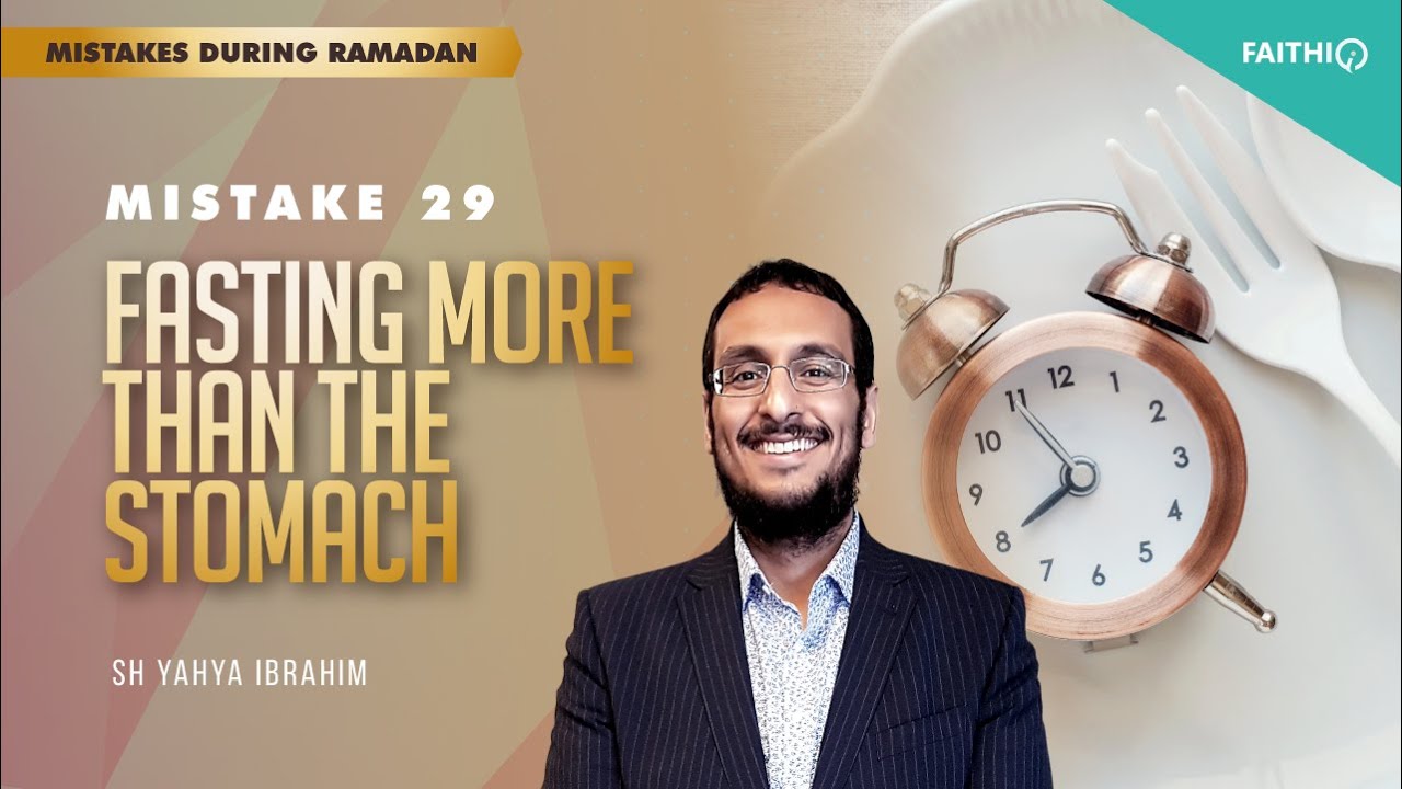 #29 Fasting More Than The Stomach | Common Mistakes During Ramadan | Shaykh Yahya Ibrahim