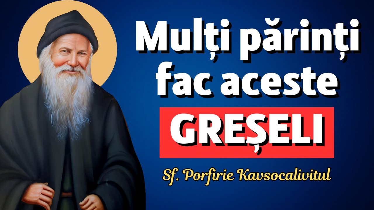 Greșeli Grave în Educarea Copiilor: unde Greșesc cei mai Mulți Părinți – Sf. Porfirie Kavsocalivitul