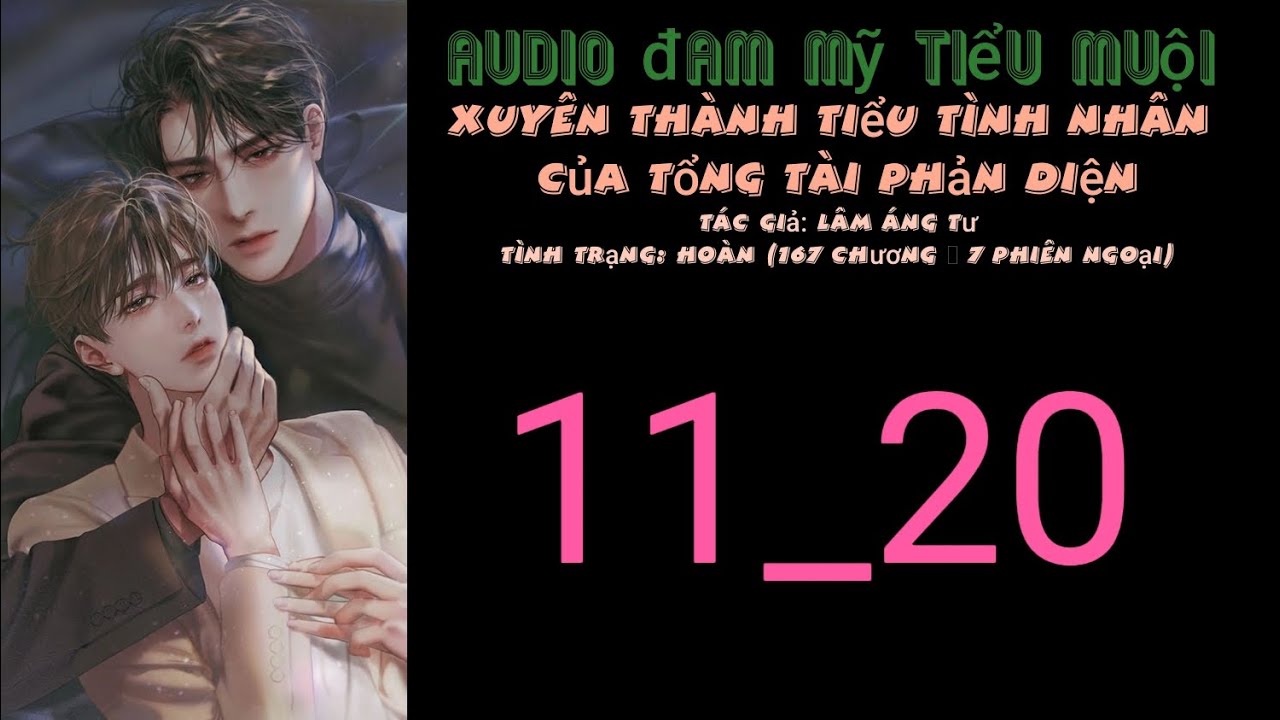 Xuyên thành tiểu tình nhân của tổng tài phản diện chương 11_20 audio đam mỹ tiểu muội