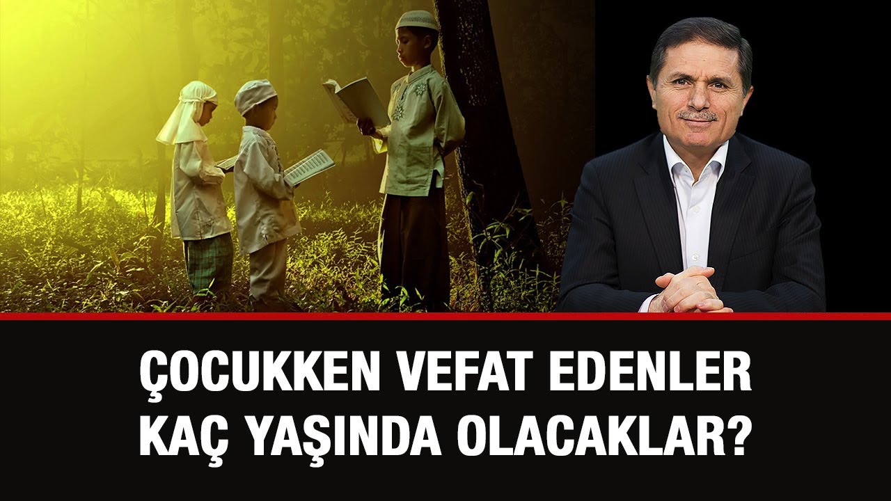 &Ccedil;OCUKKEN VEFAT EDENLER CENNETTE KA&Ccedil; YAŞINDA OLACAKLAR? - Sorularla İslamiyet