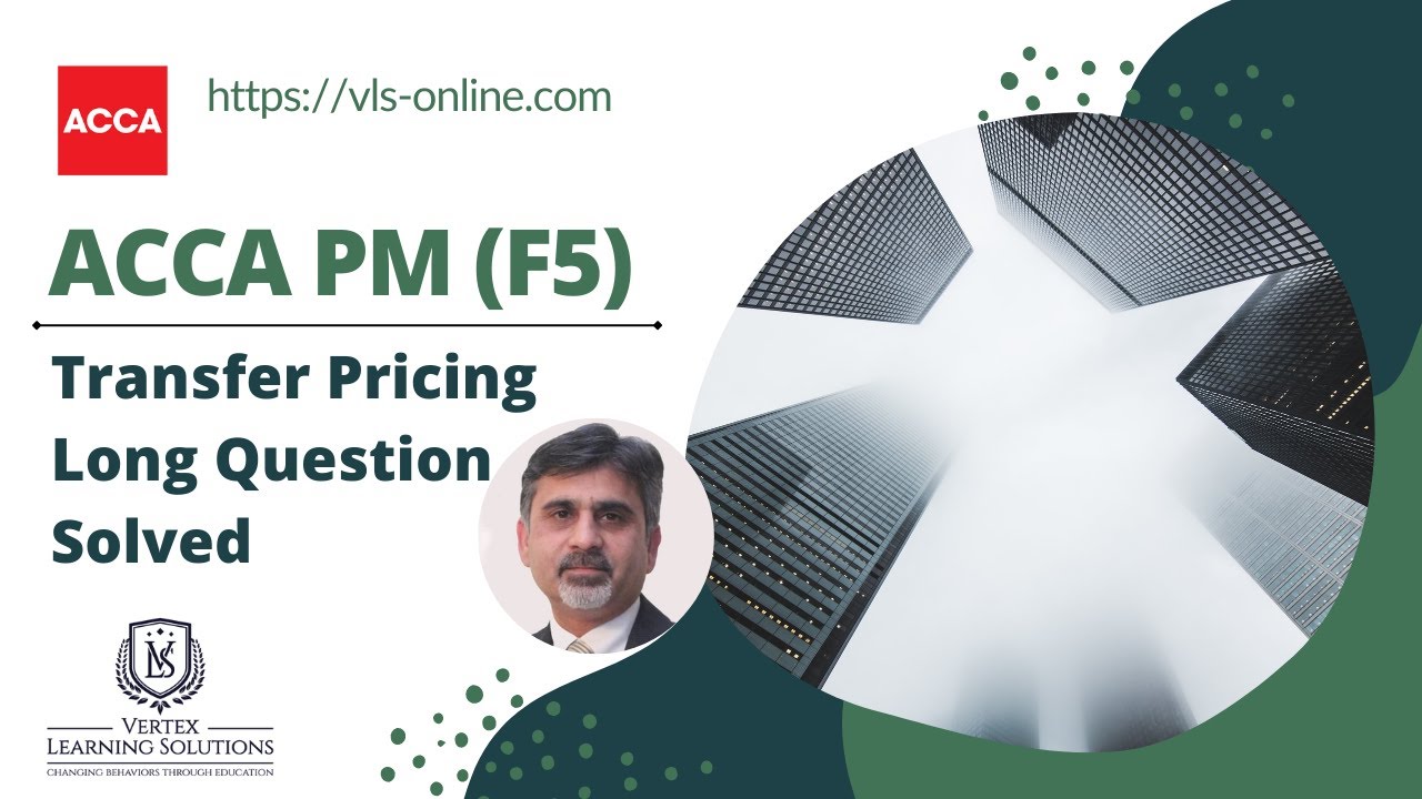 ACCA PM (F5) [ A Must Watch Video to Learn Transfer Pricing ] - Complete solution to a long question