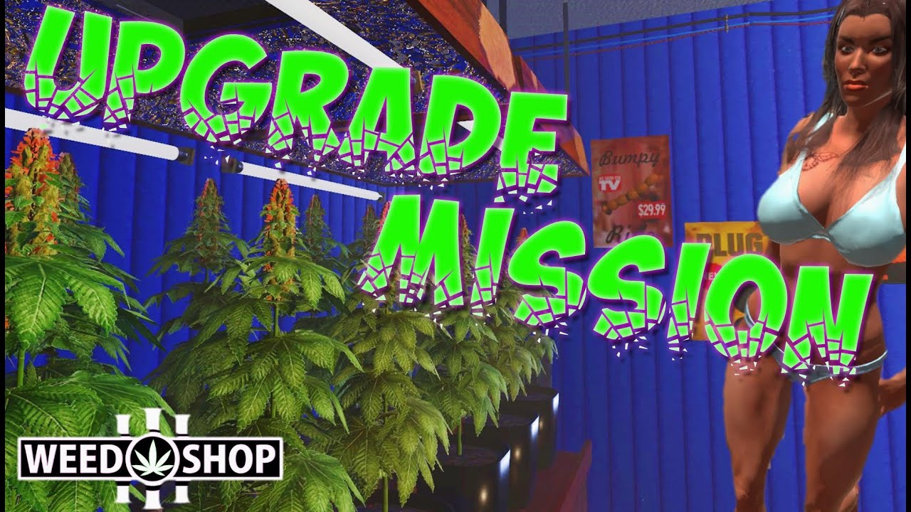 Upgrade Mission Weed Shop 3 Lets Play (EP10)