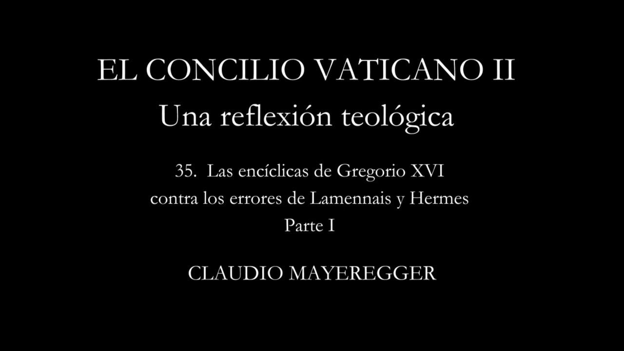 35.1. El Concilio Vaticano II - Las encíclicas de Gregorio XVI sobre Lamennais y Hermes