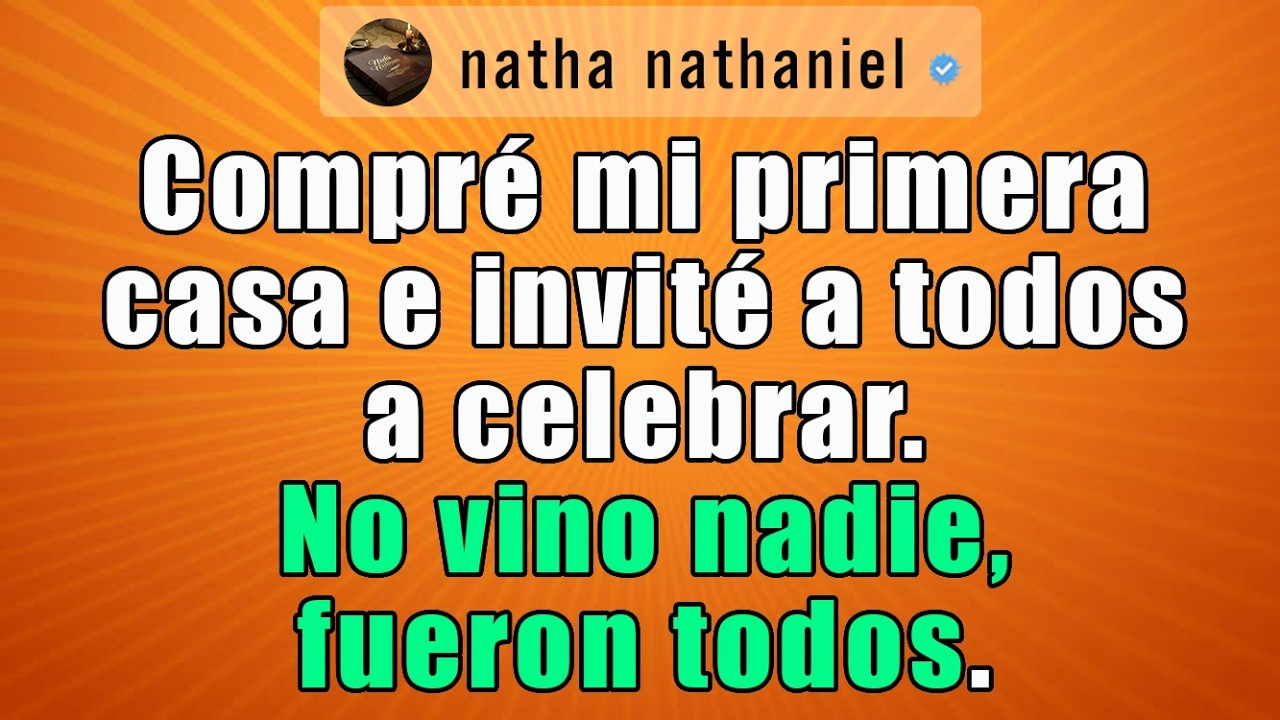 Compré mi primera casa e invité a todos a celebrar. No vino nadie, fueron todos.