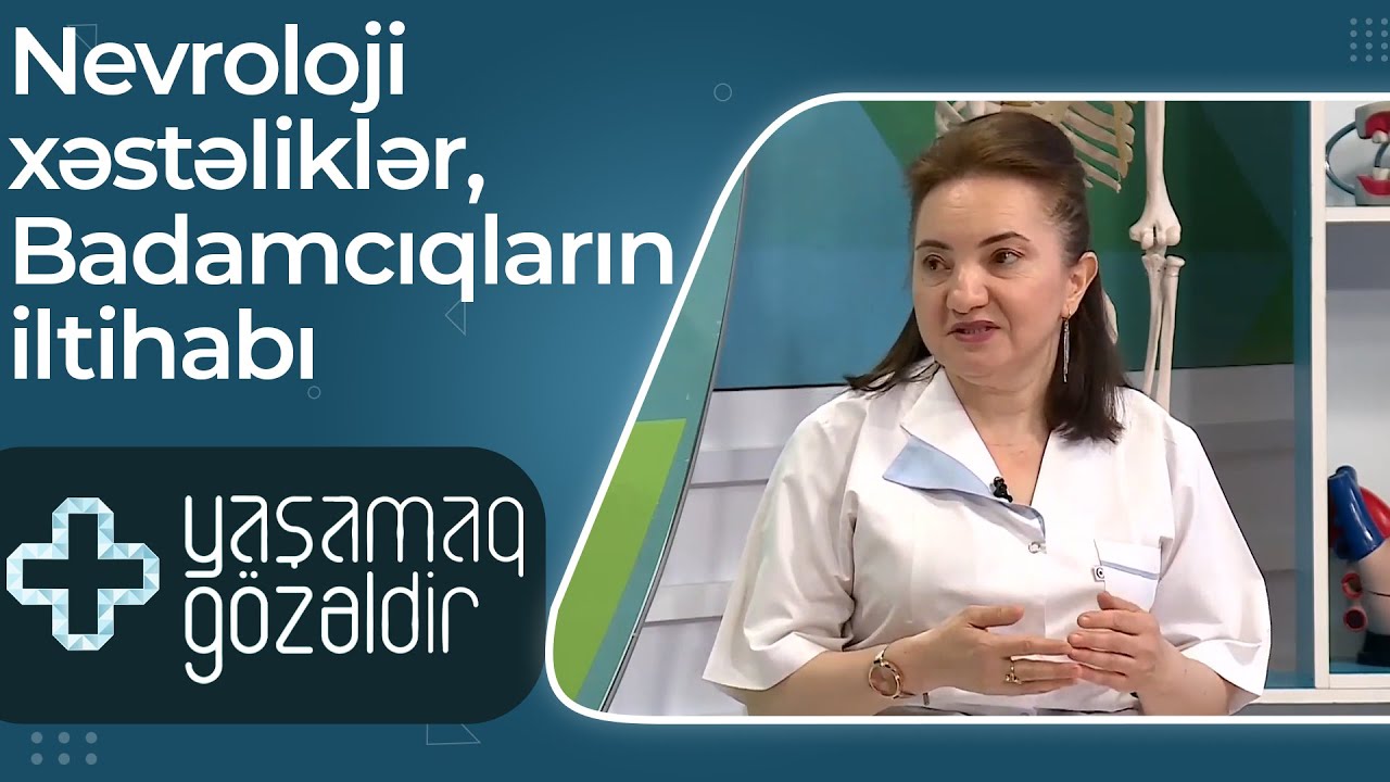 Nevroloji xəstəliklər, Badamcıqların iltihabı - 10.06.2022 - Yaşamaq Gözəldir