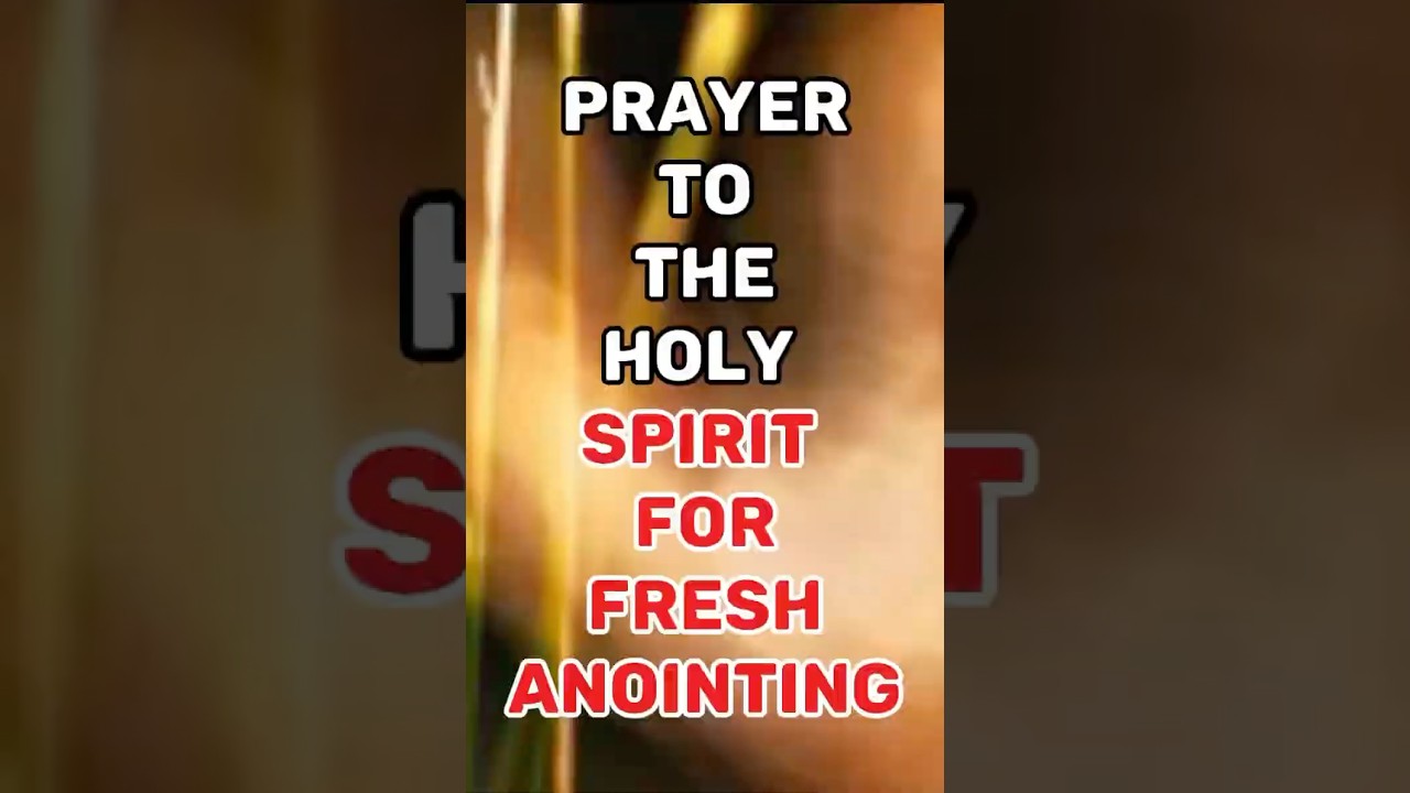 PRAYER TO THE HOLY SPIRIT FOR FRESH ANOINTING