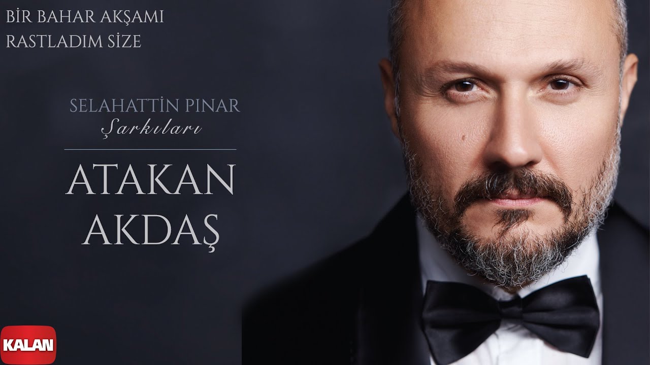 Atakan Akdaş - Bir Bahar Akşamı Rastladım Size I Selahattin Pınar Şarkıları © 2021 Kalan Müzik