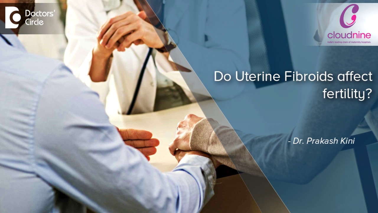 Uterine Fibroids and Fertility - Dr. Prakash Kini | Cloudnine Hospitals