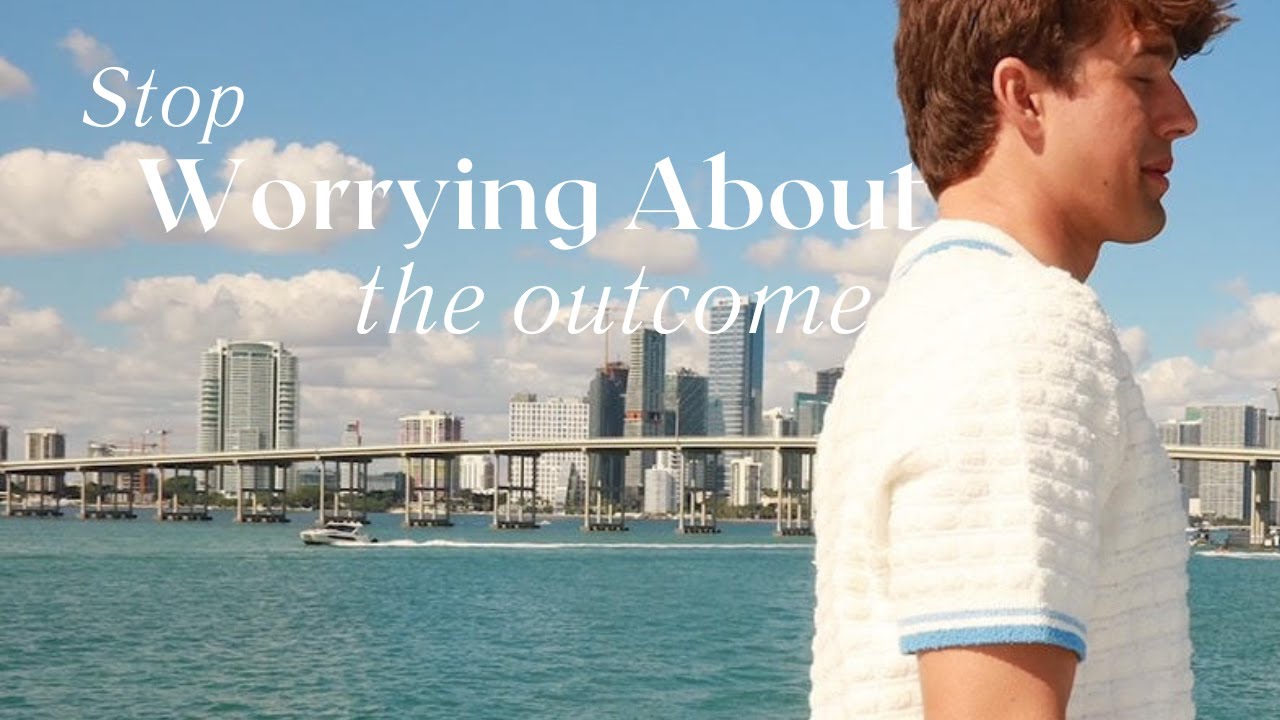 Stop Worrying About The Outcome, You're Good.
