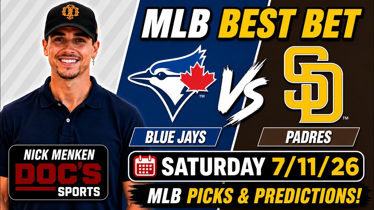 Blue Jays vs Padres 7/11/26 MLB Best Bet - MLB Pick & Prediction - Nick Menken MLB Odds Doc Sports