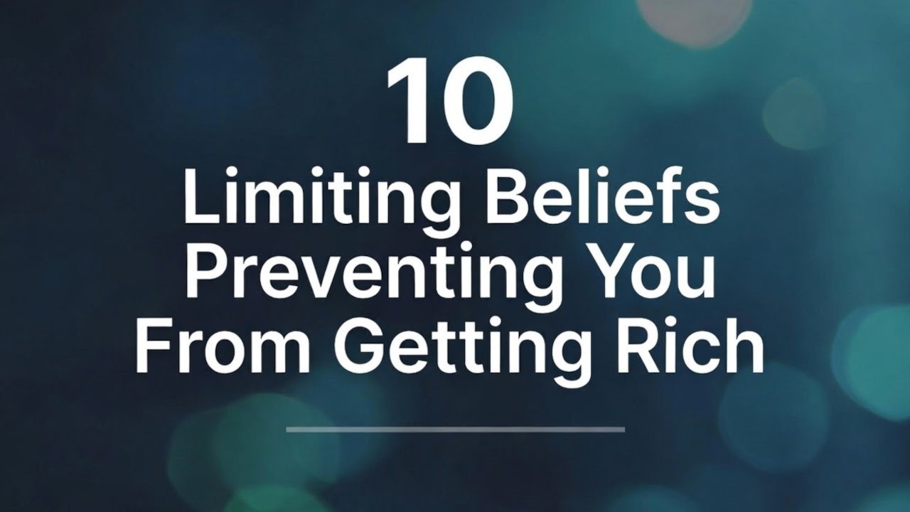 10 Limiting Beliefs Preventing You From Getting Rich