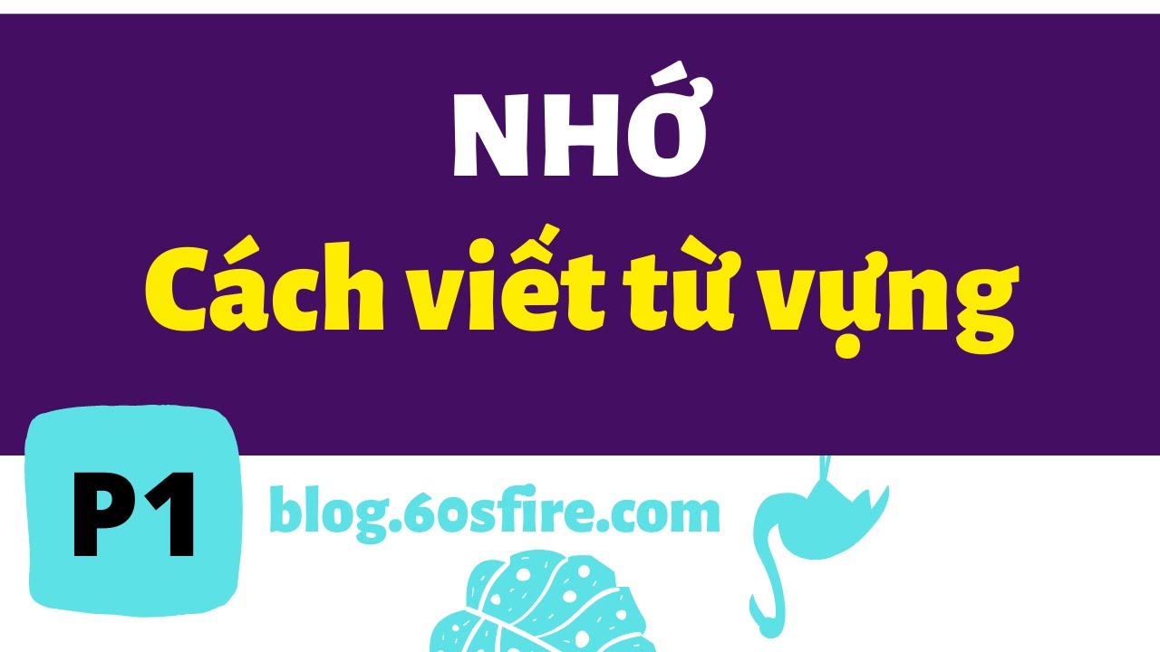 Nhớ Cách Viết Từ Vựng Tiếng Anh + Nhìn Mặt Chữ Biết Phát Âm --- P1