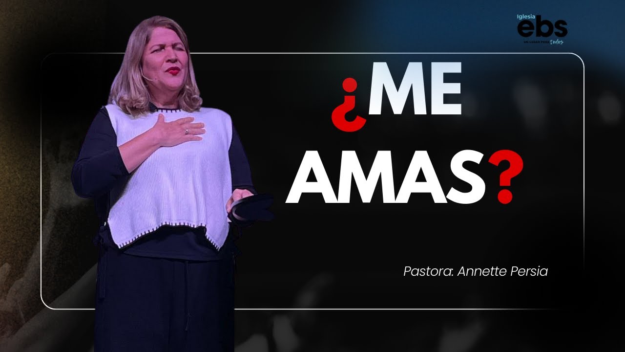 ME AMAS - Pastora: Annette Persia - Iglesia EBS Santiago #ebs #santiago #unlugarparatodos