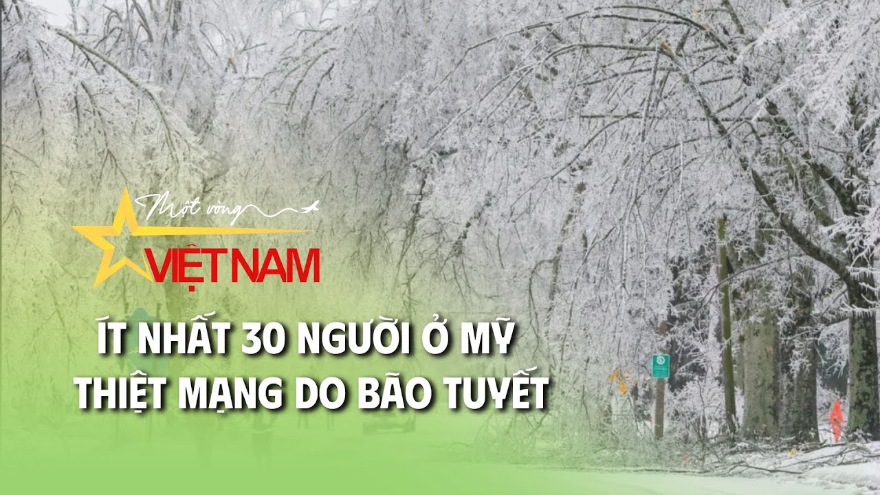 Ít nhất 30 người ở Mỹ thiệt mạng do bão tuyết | Cụm tin | Thời báo VTV