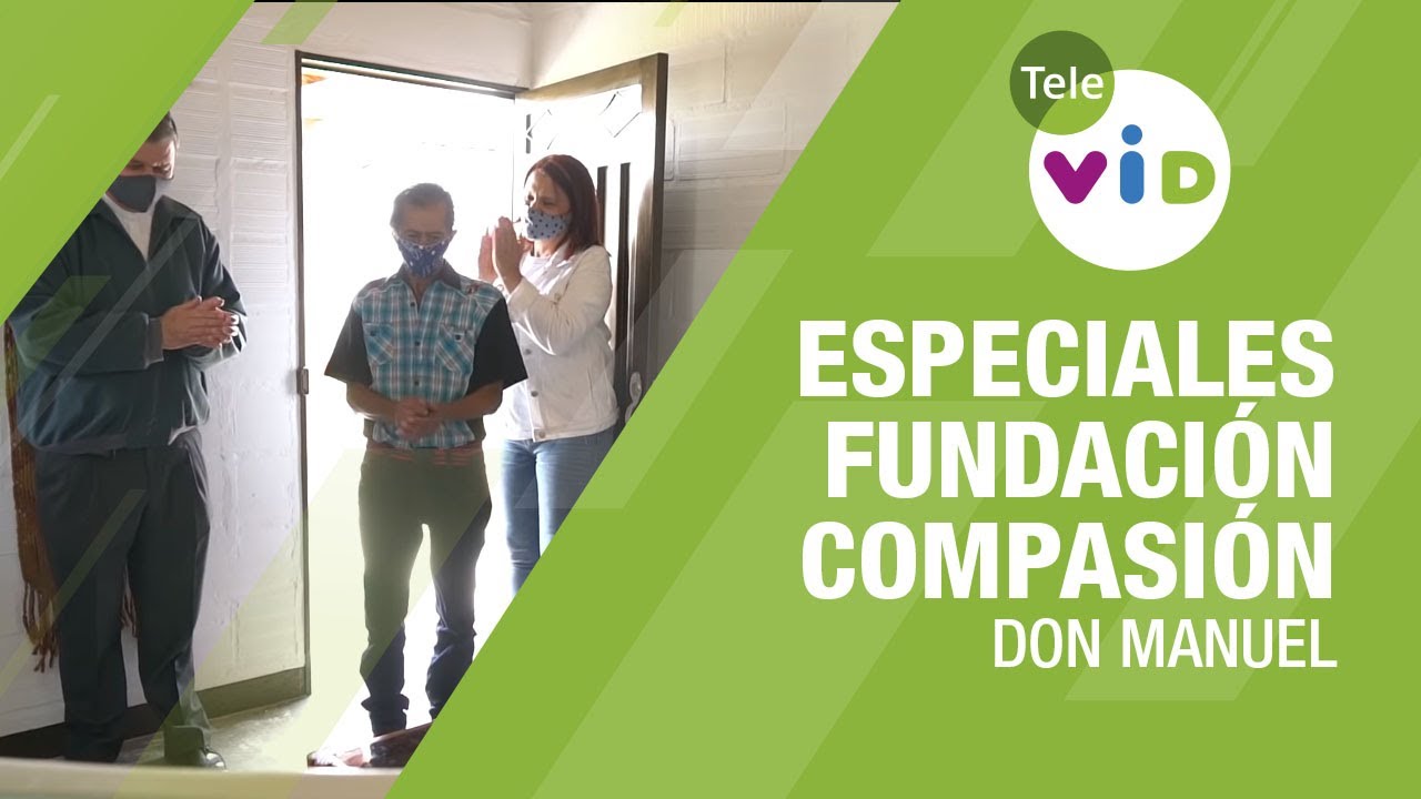 Don Manuel 🏡 Especiales Fundaci&oacute;n Compasi&oacute;n - Tele VID