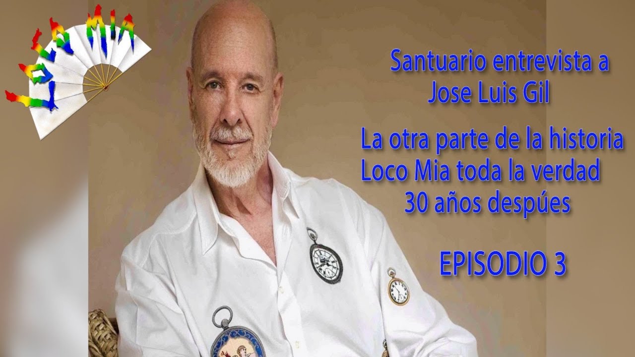 SANTUARIO entrevista a JOSE LUIS GIL. LOCO MIA La otra parte de la historia. EPISODIO 3