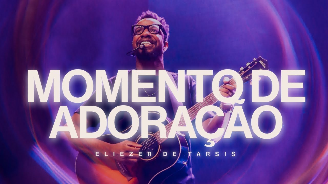ELIEZER DE TARSIS || MOMENTO DE ADORAÇÃO