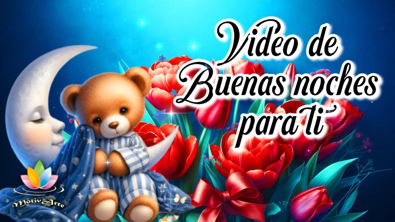 Feliz y bendecida noche para ti  Un lindo video de Buenas Noches con bellas im&aacute;genes y video