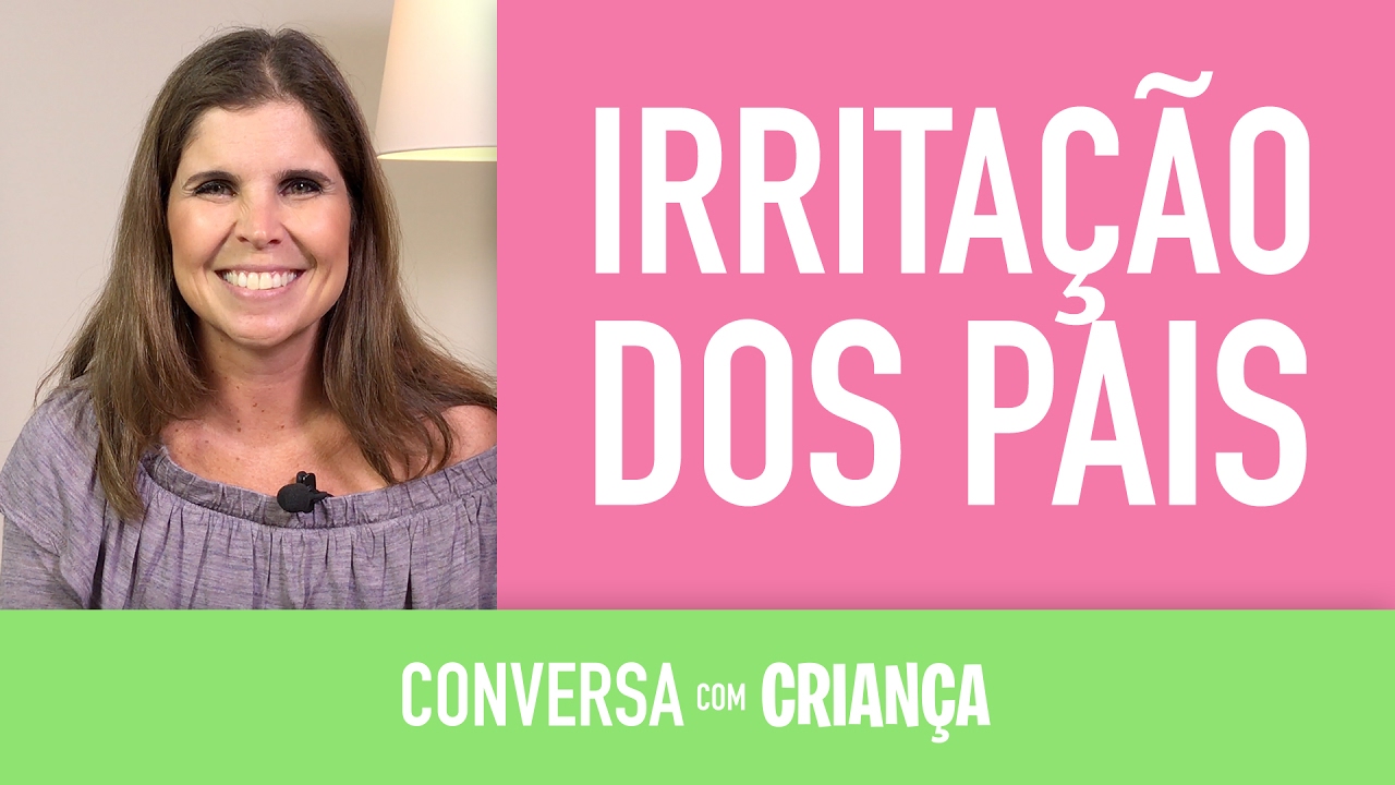 Irritação dos pais | Conversa com Criança
