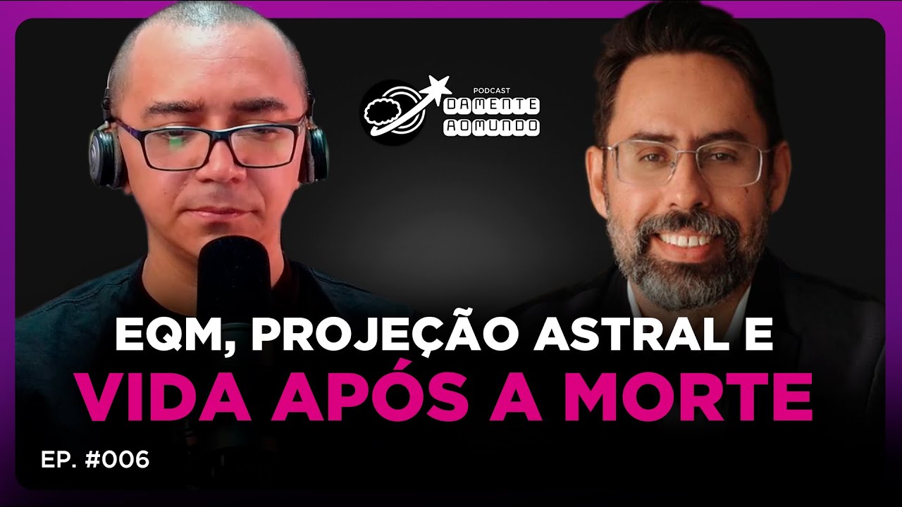 Existe vida após a morte? O que são EQMs - Alexandre Pereira | Podcast Da Mente ao Mundo #006