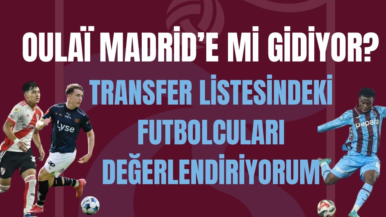 Transfer listesindeki futbolcuları değerlendiriyorum |Oulaï Madrid’e transfer mi oluyor #trabzonspor