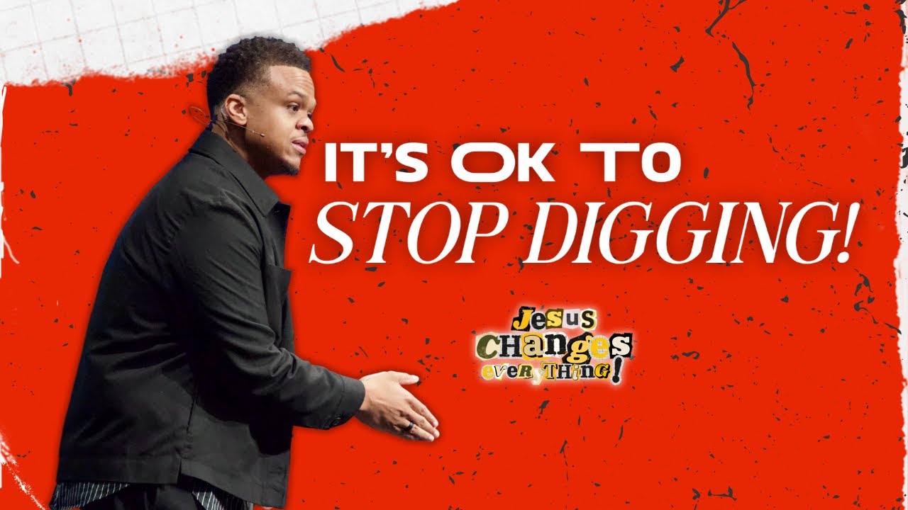 It’s Ok To Stop Digging! | Pastor AD3 | JESUS CHANGES EVERYTHING