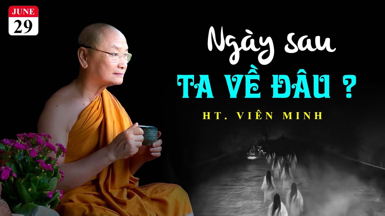 Hay nhất  I  NGÀY SAU TA VỀ ĐÂU  I   HT. Viên Minh (mới nhất 29.06.2022)