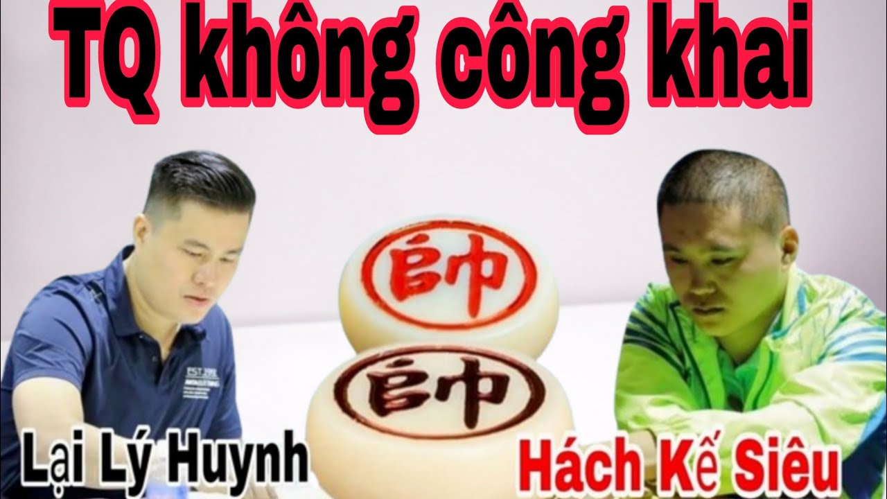 Trận cờ này Trung Quốc không công khai sợ mất thể diện | Lại Lý Huynh vs Hách Kế Siêu 