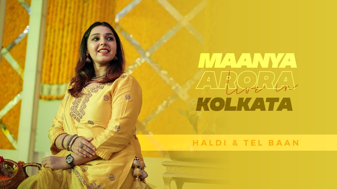 Haldi & Tel Baan - Maanya Arora LIVE | Kolkata Wedding | 2022