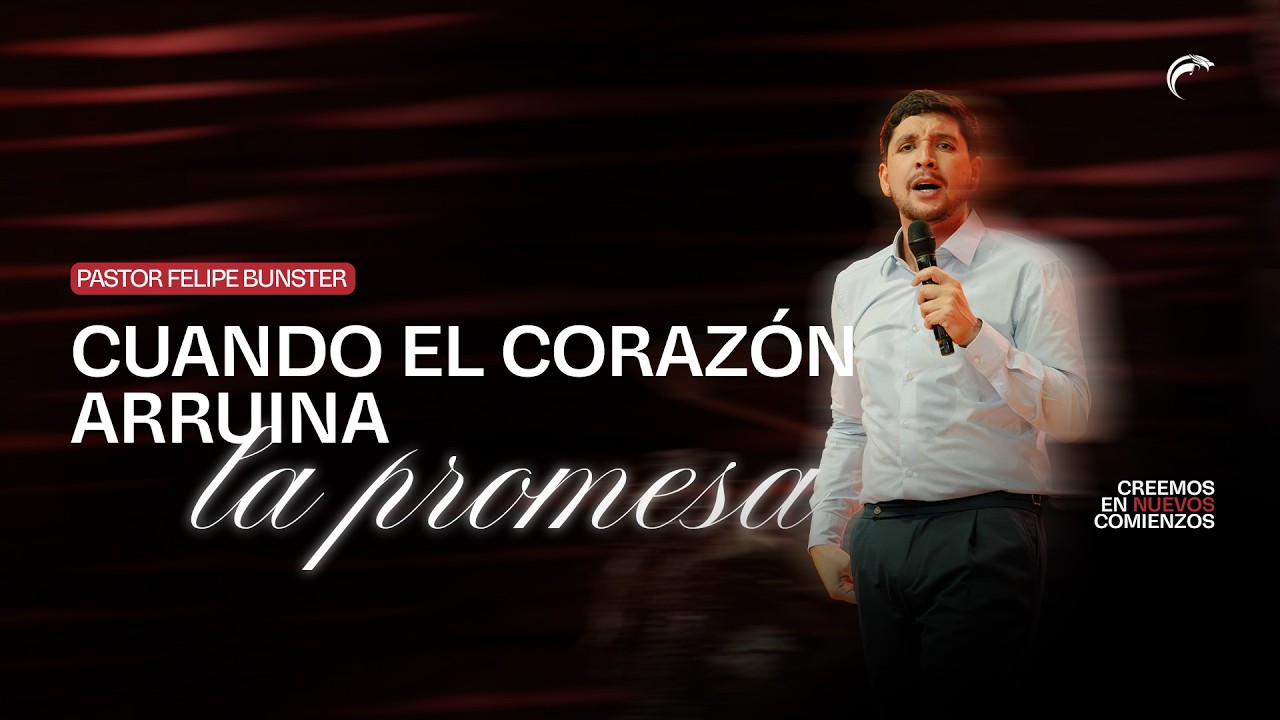 Pastor Felipe Bunster - Cuando el corazón arruina la promesa
