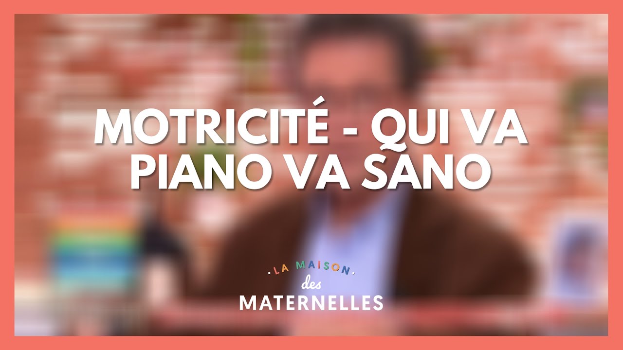 Motricité : qui va piano, va sano - La Maison des maternelles 