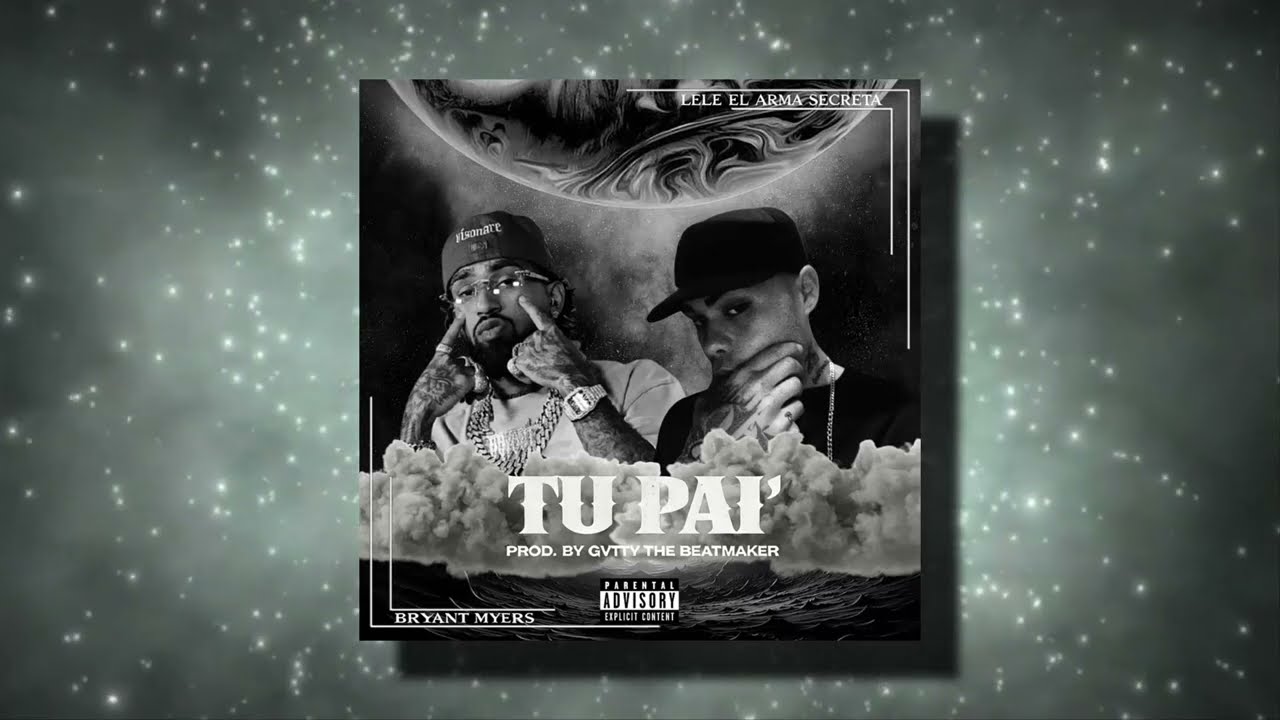 Lele El Arma Secreta, Bryant Myers - Tu Pai' (Prod. By Gvtty The BeatMaker) 💣🔥