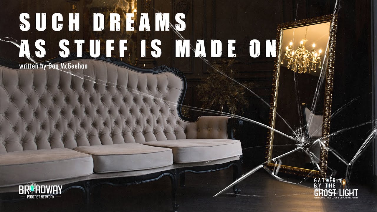 SUCH DREAMS AS STUFF IS MADE ON (Audio Drama)