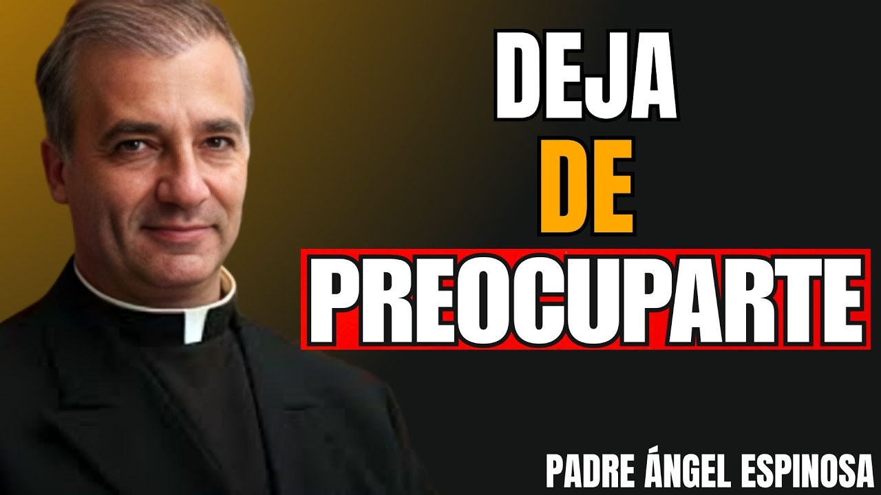 Deja De Preocuparte EMPIEZA A OCUPARTE| Padre Ángel Espinosa de los Monteros