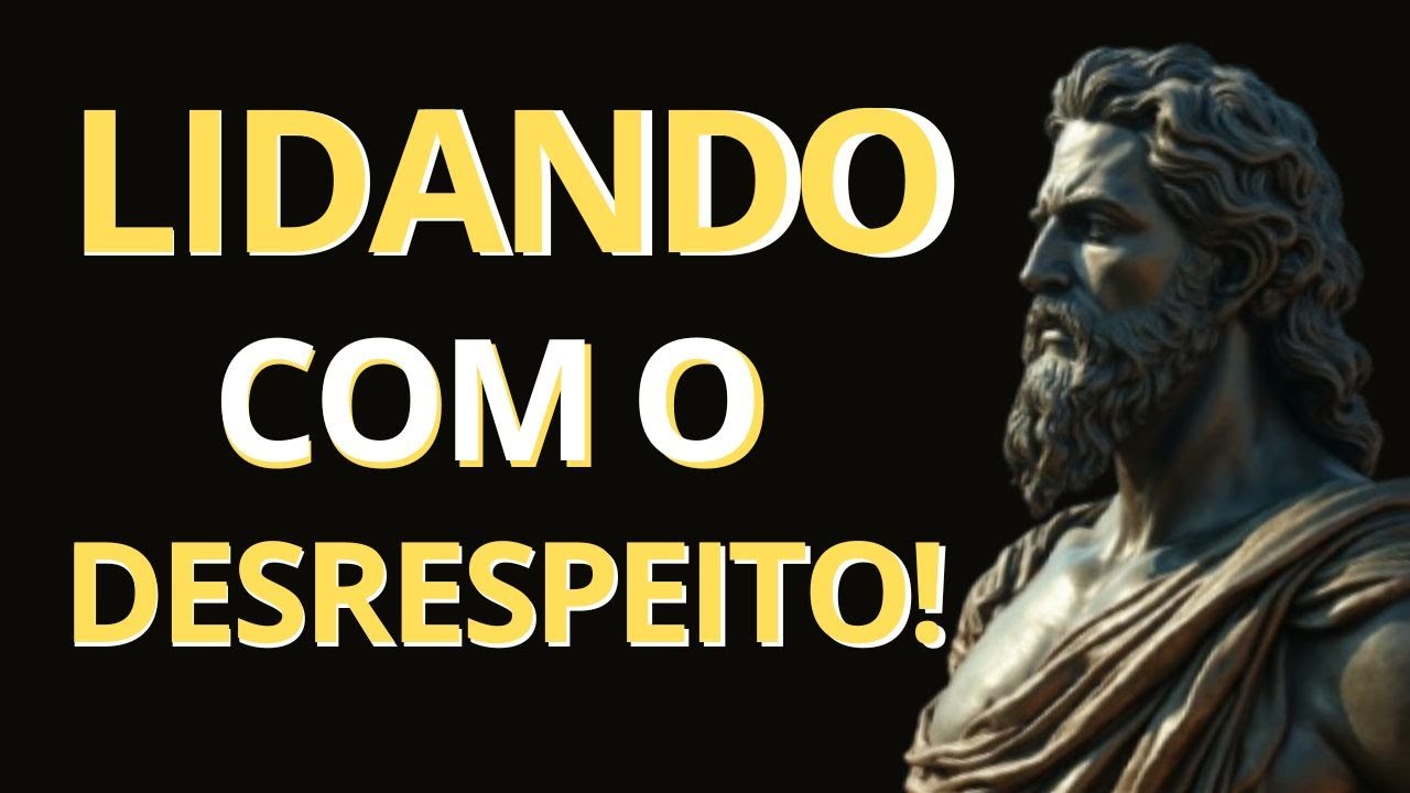 9 LI&Ccedil;&Otilde;ES EST&Oacute;ICAS PARA LIDAR COM O DESRESPEITO | Estoicismo